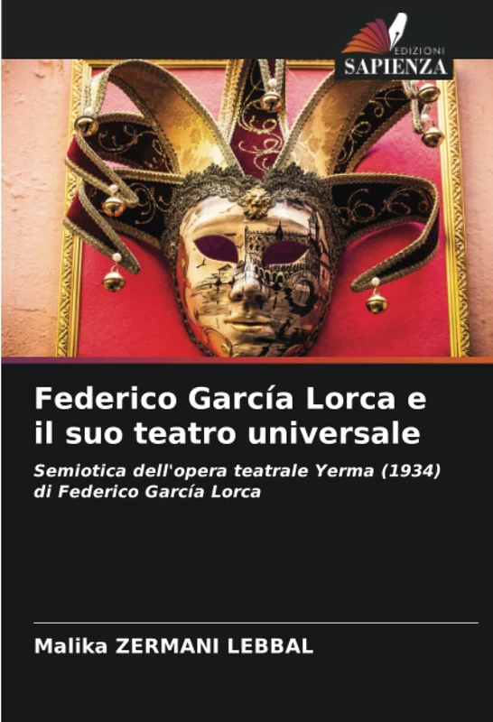 Federico García Lorca e il suo teatro universale: Semiotica dell'opera teatrale Yerma (1934) di Federico García Lorca