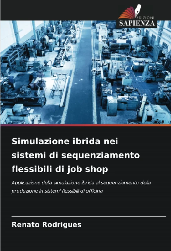 Simulazione ibrida nei sistemi di sequenziamento flessibili di job shop: Applicazione della simulazione ibrida al sequenziamento della produzione in sistemi flessibili di officina - Image 1