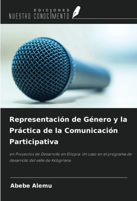 Representación de Género y la Práctica de la Comunicación Participativa: en Proyectos de Desarrollo en Etiopía: Un caso en el programa de desarrollo del valle de Kobgirana