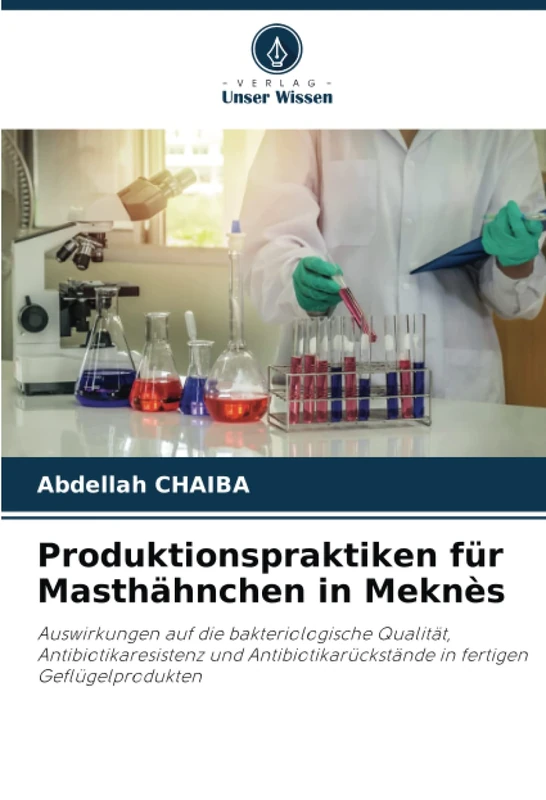 Produktionspraktiken für Masthähnchen in Meknès: Auswirkungen auf die bakteriologische Qualität, Antibiotikaresistenz und Antibiotikarückstände in fertigen Geflügelprodukten - Image 1
