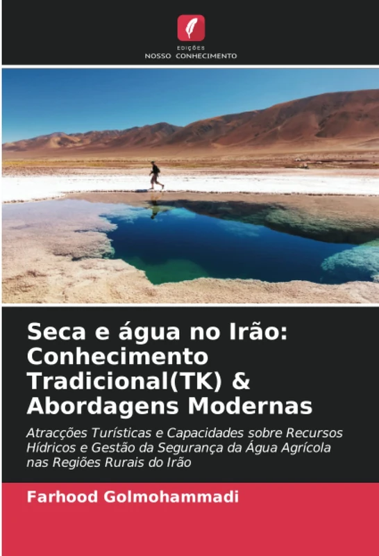 Seca e água no Irão: Conhecimento Tradicional(TK) & Abordagens Modernas: Atracções Turísticas e Capacidades sobre Recursos Hídricos e Gestão da Segurança da Água Agrícola nas Regiões Rurais do Irão