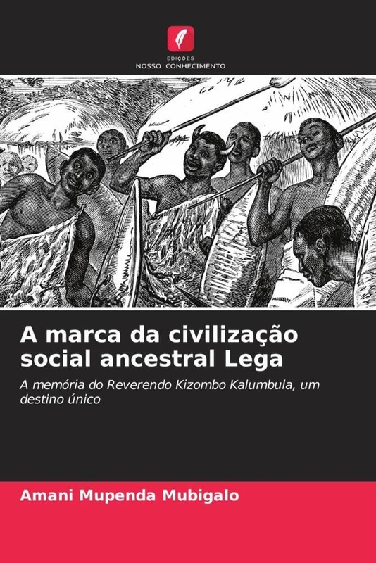 A marca da civilização social ancestral Lega: A memória do Reverendo Kizombo Kalumbula, um destino único