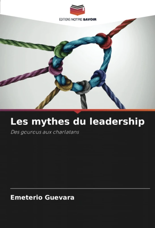 Les mythes du leadership: Des gourous aux charlatans