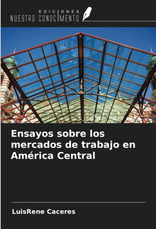 Ensayos sobre los mercados de trabajo en América Central