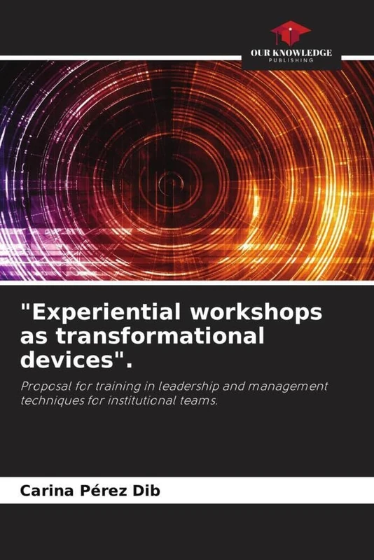 "Experiential workshops as transformational devices".: Proposal for training in leadership and management techniques for institutional teams.