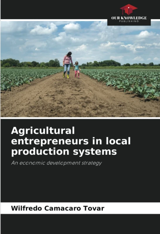 Agricultural entrepreneurs in local production systems: An economic development strategy