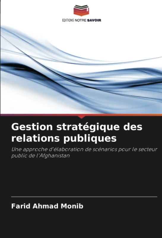 Gestion stratégique des relations publiques: Une approche d'élaboration de scénarios pour le secteur public de l'Afghanistan