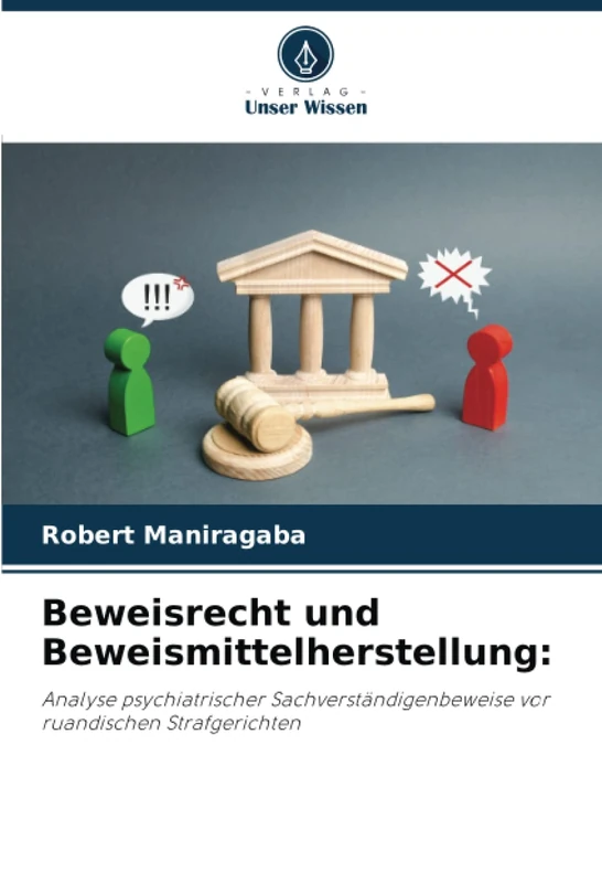 Beweisrecht und Beweismittelherstellung:: Analyse psychiatrischer Sachverständigenbeweise vor ruandischen Strafgerichten