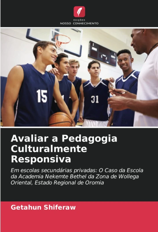 Avaliar a Pedagogia Culturalmente Responsiva: Em escolas secundárias privadas: O Caso da Escola da Academia Nekemte Bethel da Zona de Wollega Oriental, Estado Regional de Oromia