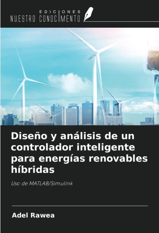 Diseño y análisis de un controlador inteligente para energías renovables híbridas: Uso de MATLAB/Simulink