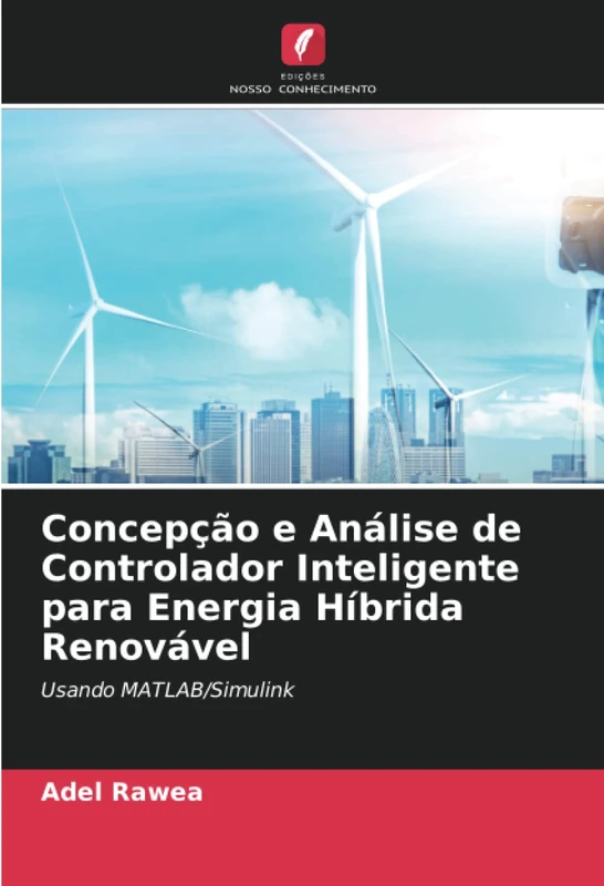 Concepção e Análise de Controlador Inteligente para Energia Híbrida Renovável: Usando MATLAB/Simulink