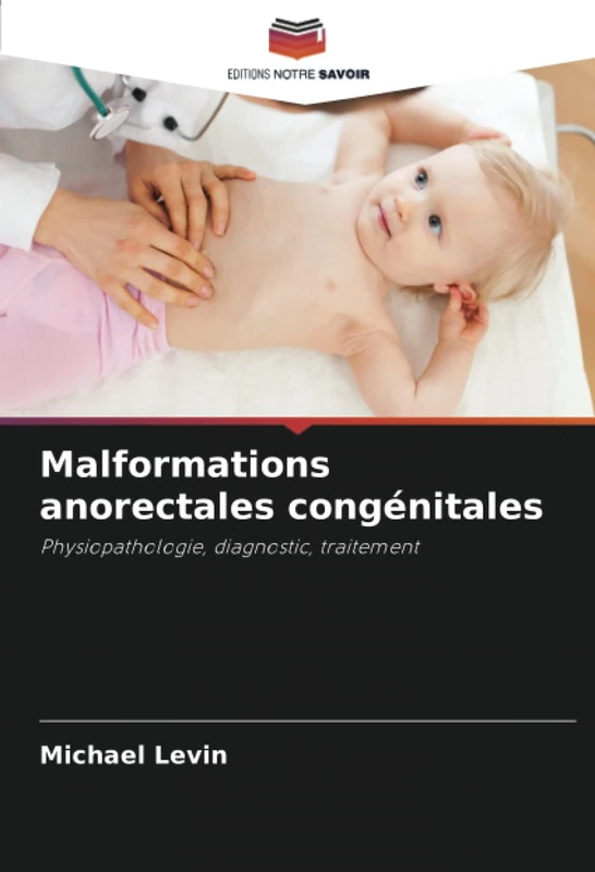 Malformations anorectales congénitales: Physiopathologie, diagnostic, traitement