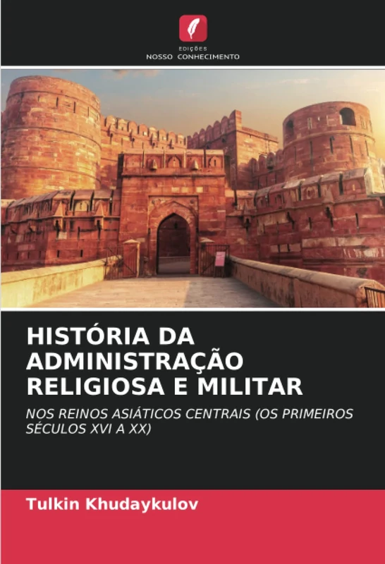HISTÓRIA DA ADMINISTRAÇÃO RELIGIOSA E MILITAR: NOS REINOS ASIÁTICOS CENTRAIS (OS PRIMEIROS SÉCULOS XVI A XX)