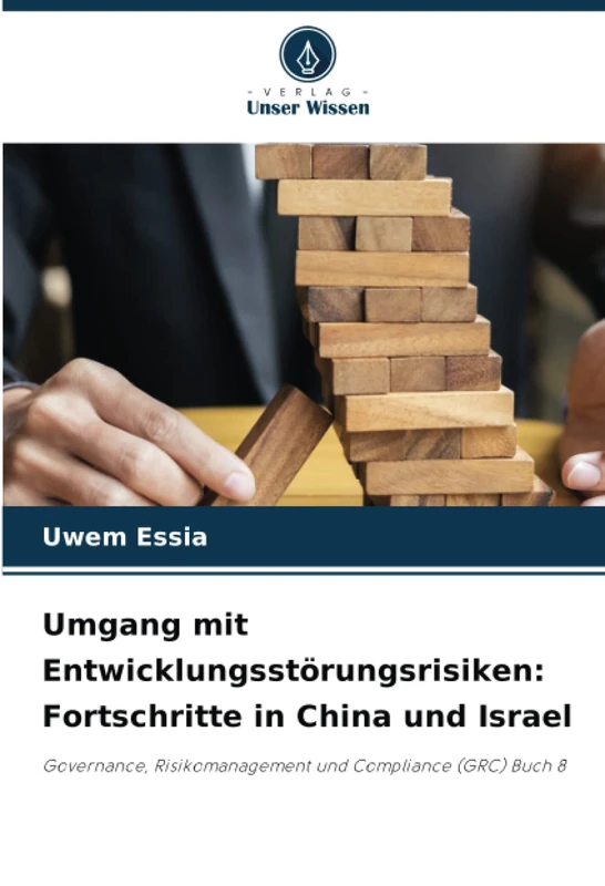 Umgang mit Entwicklungsstörungsrisiken: Fortschritte in China und Israel: Governance, Risikomanagement und Compliance (GRC) Buch 8