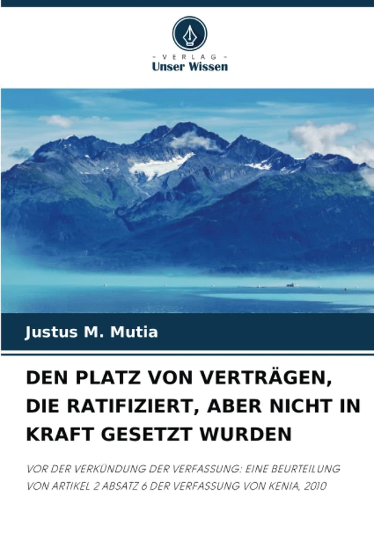 DEN PLATZ VON VERTRÄGEN, DIE RATIFIZIERT, ABER NICHT IN KRAFT GESETZT WURDEN: VOR DER VERKÜNDUNG DER VERFASSUNG: EINE BEURTEILUNG VON ARTIKEL 2 ABSATZ 6 DER VERFASSUNG VON KENIA, 2010 - Image 1
