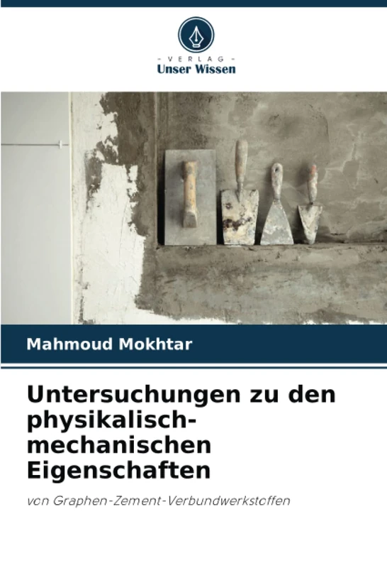 Untersuchungen zu den physikalisch-mechanischen Eigenschaften: von Graphen-Zement-Verbundwerkstoffen