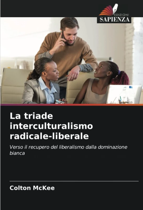 La triade interculturalismo radicale-liberale: Verso il recupero del liberalismo dalla dominazione bianca