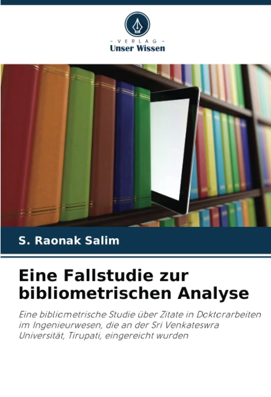 Eine Fallstudie zur bibliometrischen Analyse: Eine bibliometrische Studie über Zitate in Doktorarbeiten im Ingenieurwesen, die an der Sri Venkateswra Universität, Tirupati, eingereicht wurden