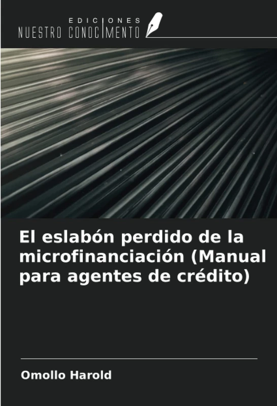 El eslabón perdido de la microfinanciación (Manual para agentes de crédito)