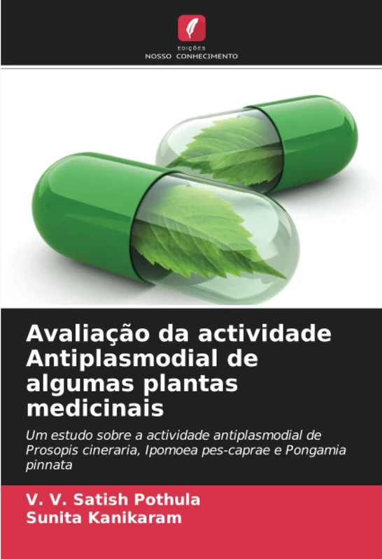 Avaliação da actividade Antiplasmodial de algumas plantas medicinais: Um estudo sobre a actividade antiplasmodial de Prosopis cineraria, Ipomoea pes-caprae e Pongamia pinnata
