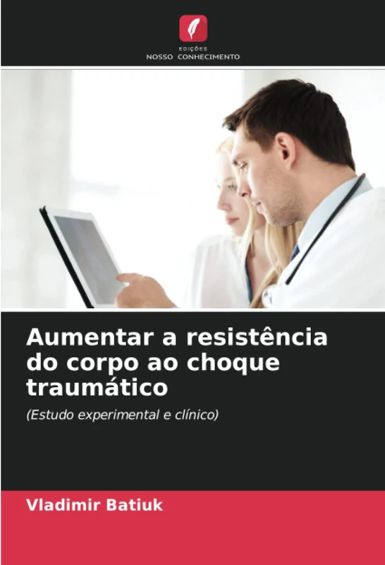 Aumentar a resistência do corpo ao choque traumático: (Estudo experimental e clínico)