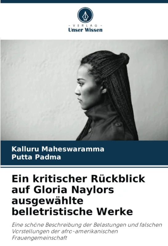 Ein kritischer Rückblick auf Gloria Naylors ausgewählte belletristische Werke: Eine schöne Beschreibung der Belastungen und falschen Vorstellungen der afro-amerikanischen Frauengemeinschaft