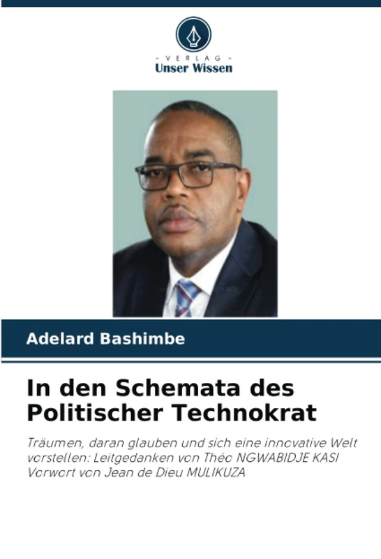 In den Schemata des Politischer Technokrat: Träumen, daran glauben und sich eine innovative Welt vorstellen: Leitgedanken von Théo NGWABIDJE KASI Vorwort von Jean de Dieu MULIKUZA - Image 1