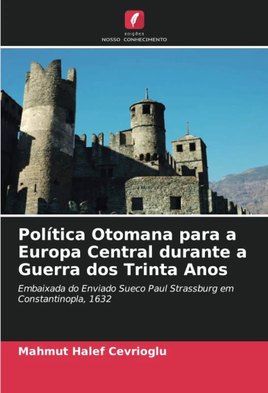 Política Otomana para a Europa Central durante a Guerra dos Trinta Anos: Embaixada do Enviado Sueco Paul Strassburg em Constantinopla, 1632