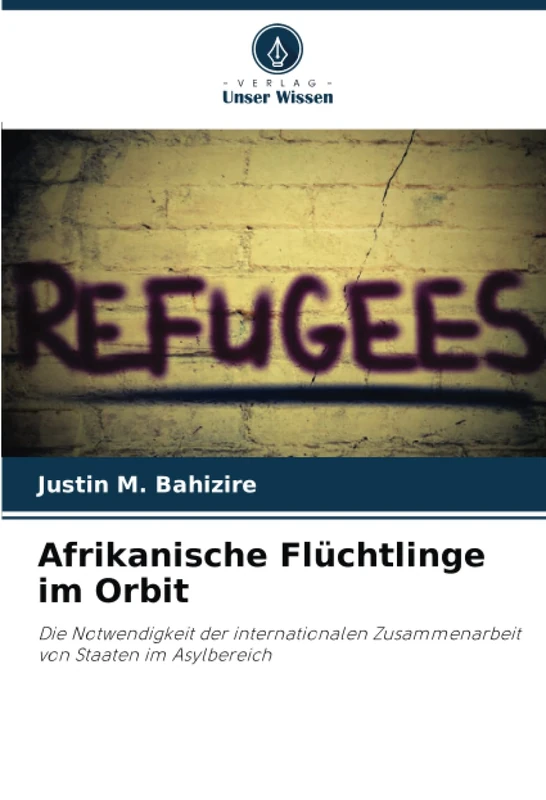Afrikanische Flüchtlinge im Orbit: Die Notwendigkeit der internationalen Zusammenarbeit von Staaten im Asylbereich