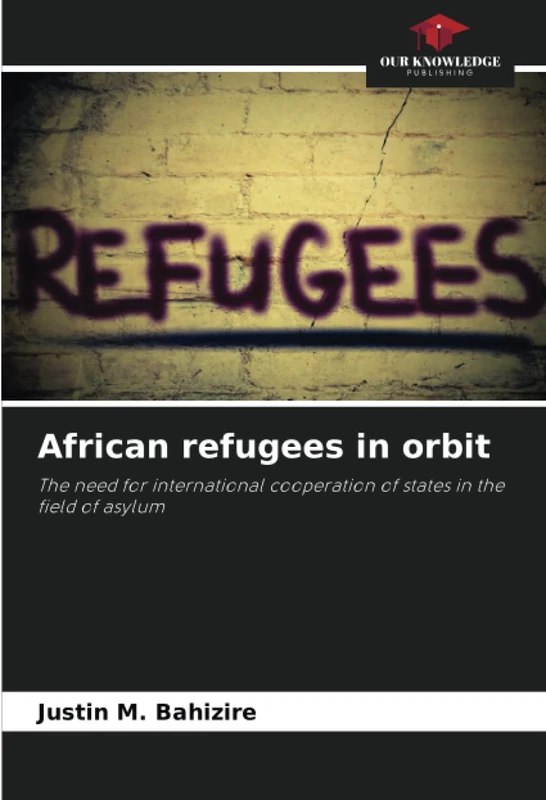 African refugees in orbit: The need for international cooperation of states in the field of asylum