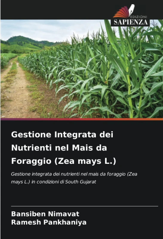 Gestione Integrata dei Nutrienti nel Mais da Foraggio (Zea mays L.): Gestione integrata dei nutrienti nel mais da foraggio (Zea mays L.) in condizioni di South Gujarat