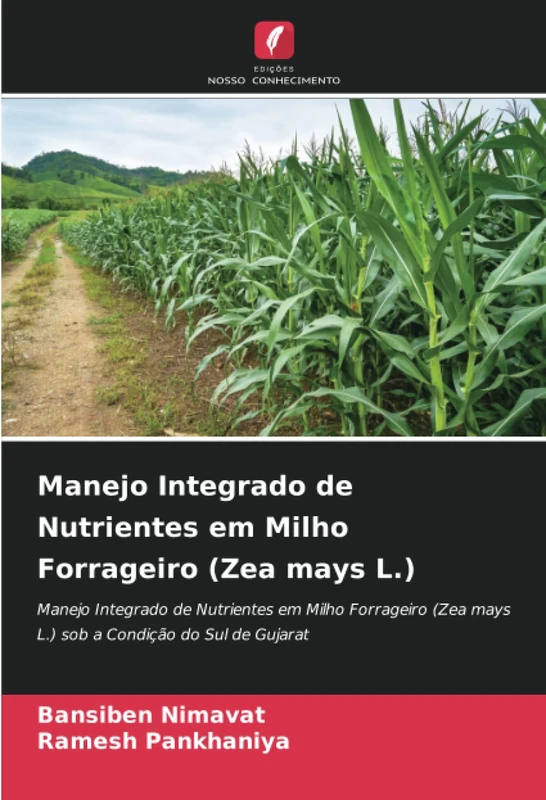 Manejo Integrado de Nutrientes em Milho Forrageiro (Zea mays L.): Manejo Integrado de Nutrientes em Milho Forrageiro (Zea mays L.) sob a Condição do Sul de Gujarat