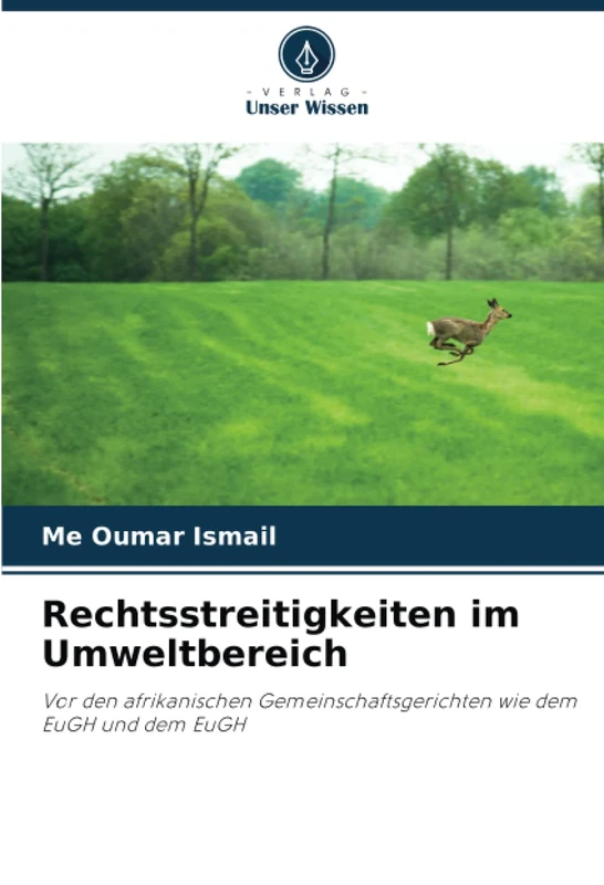 Rechtsstreitigkeiten im Umweltbereich: Vor den afrikanischen Gemeinschaftsgerichten wie dem EuGH und dem EuGH