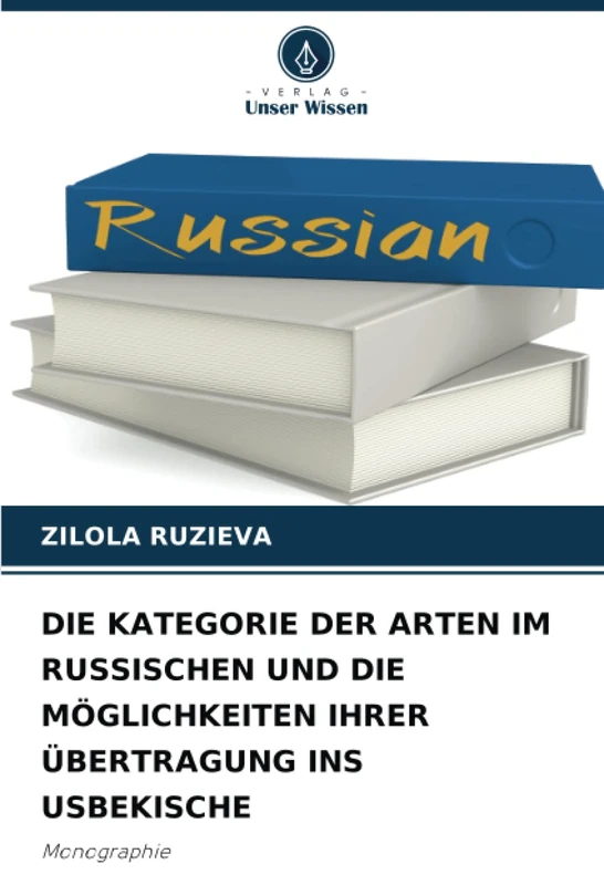 DIE KATEGORIE DER ARTEN IM RUSSISCHEN UND DIE MÖGLICHKEITEN IHRER ÜBERTRAGUNG INS USBEKISCHE: Monographie