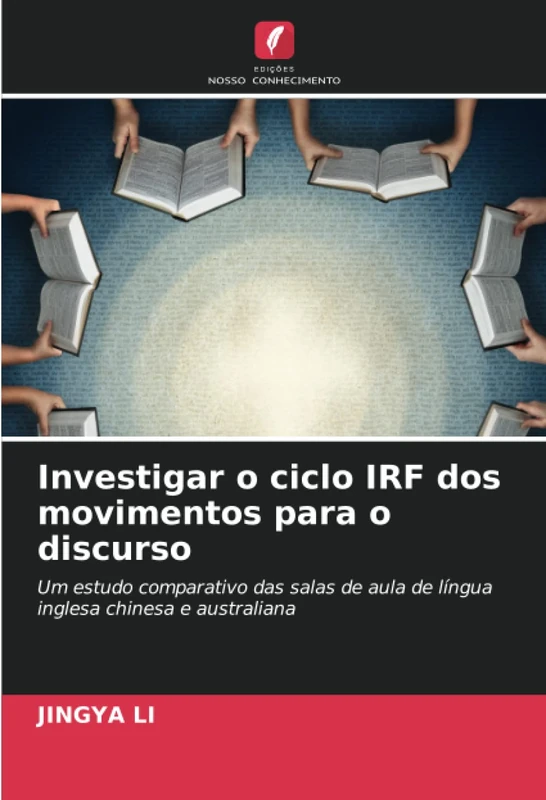 Investigar o ciclo IRF dos movimentos para o discurso: Um estudo comparativo das salas de aula de língua inglesa chinesa e australiana