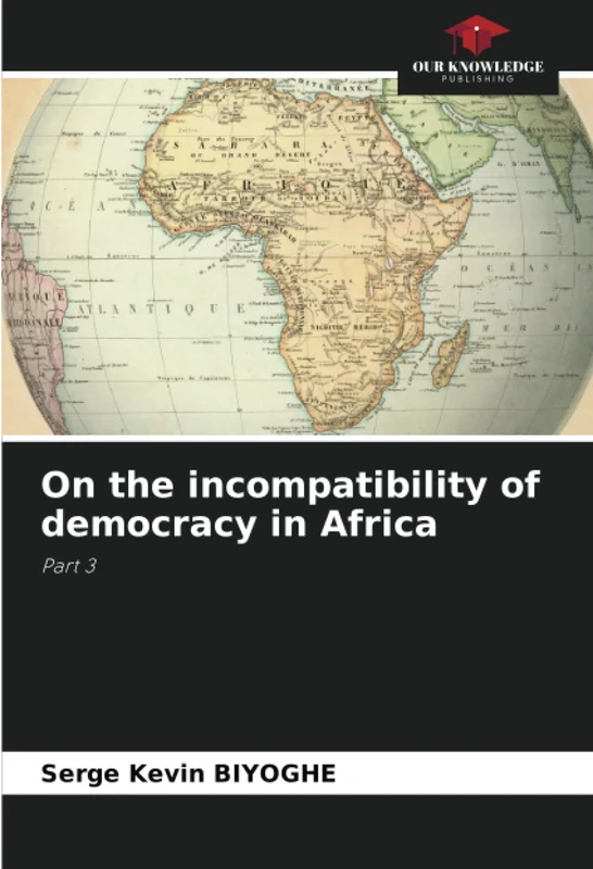 On the incompatibility of democracy in Africa: Part 3