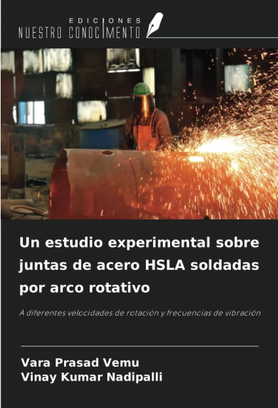 Un estudio experimental sobre juntas de acero HSLA soldadas por arco rotativo: A diferentes velocidades de rotación y frecuencias de vibración