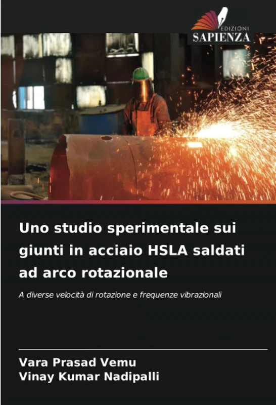 Uno studio sperimentale sui giunti in acciaio HSLA saldati ad arco rotazionale: A diverse velocità di rotazione e frequenze vibrazionali