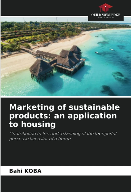 Marketing of sustainable products: an application to housing: Contribution to the understanding of the thoughtful purchase behavior of a home