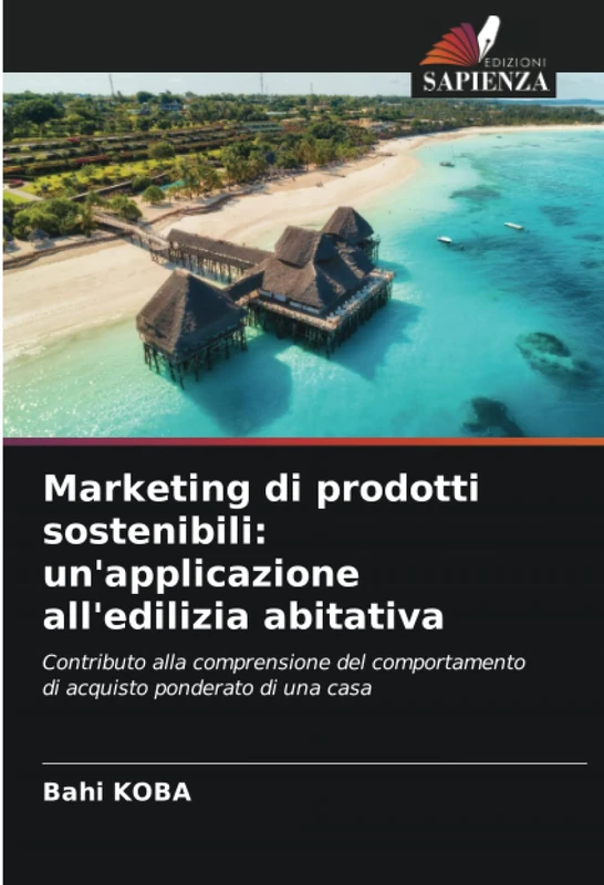 Marketing di prodotti sostenibili: un'applicazione all'edilizia abitativa: Contributo alla comprensione del comportamento di acquisto ponderato di una casa