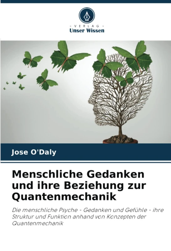Menschliche Gedanken und ihre Beziehung zur Quantenmechanik: Die menschliche Psyche - Gedanken und Gefühle - ihre Struktur und Funktion anhand von Konzepten der Quantenmechanik