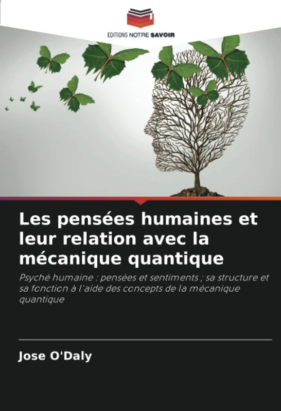 Les pensées humaines et leur relation avec la mécanique quantique: Psyché humaine : pensées et sentiments ; sa structure et sa fonction à l'aide des concepts de la mécanique quantique