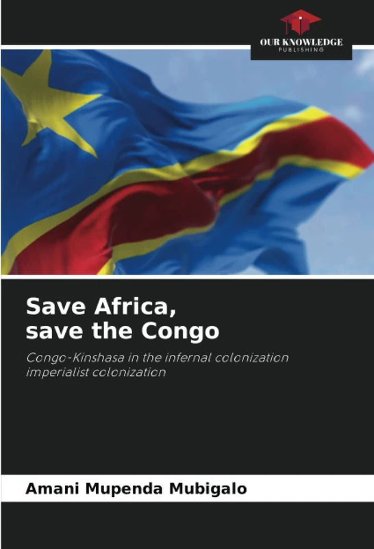 Save Africa, save the Congo: Congo-Kinshasa in the infernal colonization imperialist colonization