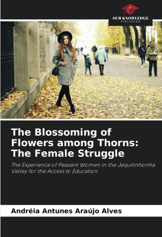 The Blossoming of Flowers among Thorns: The Female Struggle: The Experience of Peasant Women in the Jequitinhonha Valley for the Access to Education