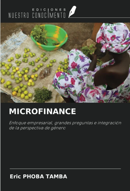 MICROFINANCE: Enfoque empresarial, grandes preguntas e integración de la perspectiva de género