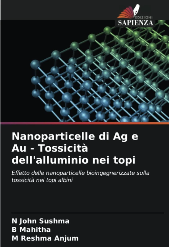 Nanoparticelle di Ag e Au - Tossicità dell'alluminio nei topi: Effetto delle nanoparticelle bioingegnerizzate sulla tossicità nei topi albini