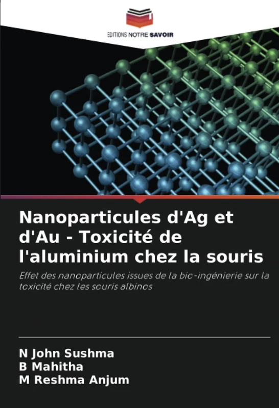 Nanoparticules d'Ag et d'Au - Toxicité de l'aluminium chez la souris: Effet des nanoparticules issues de la bio-ingénierie sur la toxicité chez les souris albinos - Image 1