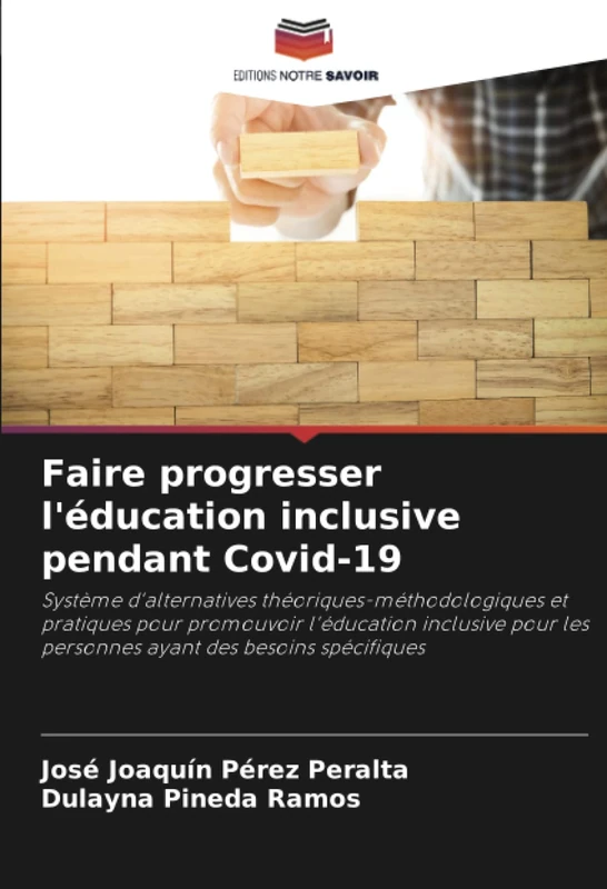 Faire progresser l'éducation inclusive pendant Covid-19: Système d'alternatives théoriques-méthodologiques et pratiques pour promouvoir l'éducation ... les personnes ayant des besoins spécifiques