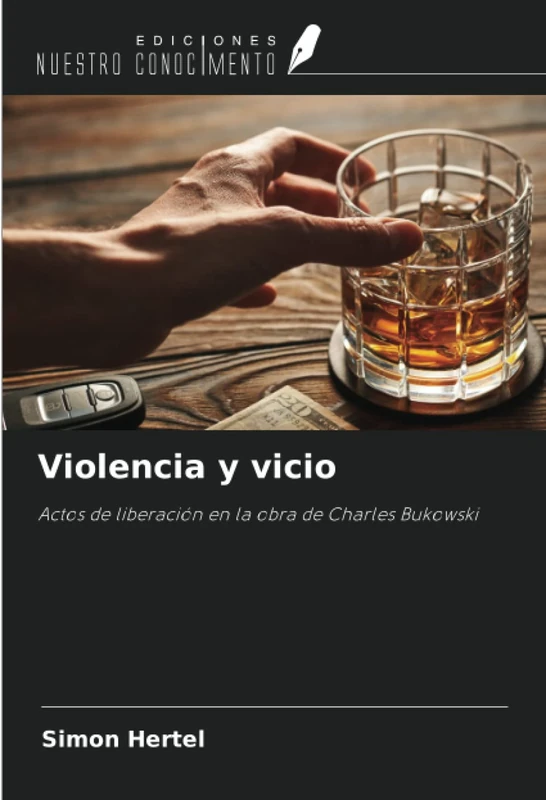 Violencia y vicio: Actos de liberación en la obra de Charles Bukowski