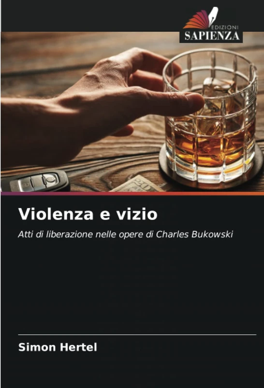 Violenza e vizio: Atti di liberazione nelle opere di Charles Bukowski
